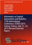 دانلود کتاب Informatics in Control, Automation and Robotics 12th International Conference, ICINCO 2015 Colmar, France, July 21-23, 2015 Revised Selected...