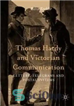 دانلود کتاب Thomas Hardy and Victorian Communication: Letters, Telegrams and Postal Systems – توماس هاردی و ارتباطات ویکتوریا: نامه ها...