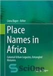 دانلود کتاب Place Names in Africa: Colonial Urban Legacies, Entangled Histories – نام مکان در آفریقا: میراث شهری استعماری ،...