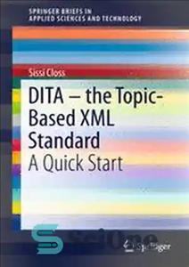 دانلود کتاب DITA the Topic-Based XML Standard: A Quick Start – Dita استاندارد XML مبتنی بر موضوع: یک شروع سریع
