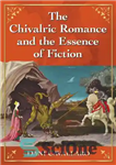 دانلود کتاب The Chivalric Romance and the Essence of Fiction – عاشقانه شوالیه و جوهر داستان