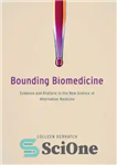 دانلود کتاب Bounding Biomedicine: Evidence and Rhetoric in the New Science of Alternative Medicine – زیست پزشکی مرزی: شواهد و...