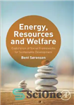 دانلود کتاب Energy, resources and welfare : exploration of social frameworks for sustainable development – انرژی، منابع و رفاه: کاوش...