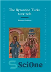 دانلود کتاب The Byzantine Turks, 1204-1461 – ترکان بیزانس، 1204-1461