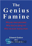 دانلود کتاب The Genius Famine: Why we need geniuses, why theyÖre dying out, and why we must rescue them –...