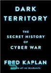 دانلود کتاب Dark Territory: The Secret History of Cyber War – سرزمین تاریک: تاریخ مخفی جنگ سایبری