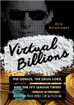 دانلود کتاب Virtual Billions: The Genius, the Drug Lord, and the Ivy League Twins behind the Rise of Bitcoin –...