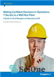 دانلود کتاب Making Confident Decisions in Operations: 7 Secrets to a Well-Run Plant. A Guide for Plant Managers and Operations...