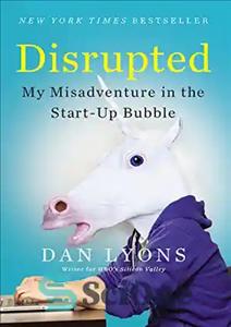 دانلود کتاب Disrupted: My Misadventure in the Start-Up Bubble – مختل شده: بد ماجرای من در حباب استارت‌آپ
