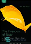 دانلود کتاب The Invention of Taste: A Cultural Account of Desire, Delight and Disgust in Fashion, Food and Art –...