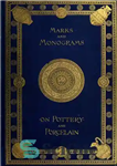 دانلود کتاب Marks and monograms on European and Oriental pottery and porcelain with historical notices of each manufactory – علائم...