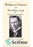 دانلود کتاب Banking and currency and the money trust – بانک و ارز و اعتماد پول