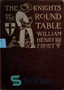 دانلود کتاب The knights of the Round table; stories of King Arthur and the Holy Grail, by William Henry Frost....