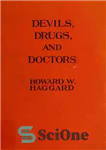 دانلود کتاب Devils, drugs, and doctors: the story of the science of healing from medicine-man to doctor – شیاطین، داروها...