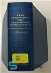 دانلود کتاب The Harvest of Medieval Theology: Gabriel Biel and Late Medieval Nominalism – برداشت الهیات قرون وسطی: گابریل بیل...