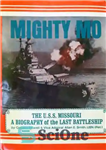 دانلود کتاب Mighty Mo, the U.S.S. Missouri. A Biography of the Last Battleship – Mighty MO ، ایالات متحده آمریکا...