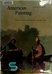 دانلود کتاب American Painting – From its beginnings to the Armory Show – نقاشی آمریکایی – از آغاز آن تا...