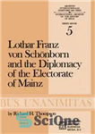 دانلود کتاب Lothar Franz von Schnborn and the Diplomacy of the Electorate of Mainz: From the Treaty of Ryswick to...