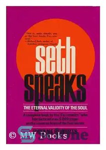 دانلود کتاب Seth Speaks: The Eternal Validity of the Soul – ست صحبت می کند: اعتبار ابدی روح