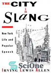 دانلود کتاب The City in Slang: New York Life and Popular Speech – شهر به زبان عامیانه: زندگی نیویورک و...