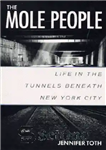 دانلود کتاب The Mole People: Life in the Tunnels Beneath New York City – مردم خال: زندگی در تونل های...