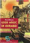 دانلود کتاب Good Magic in Ovambo (Northern Namibia) – جادوی خوب در اوامبو (شمال نامیبیا)