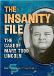 دانلود کتاب The Insanity File: The Case of Mary Todd Lincoln – پرونده جنون: پرونده مری تاد لینکلن