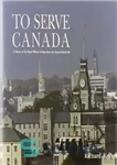 دانلود کتاب To Serve Canada: A History of the Royal Military College of Canada – برای خدمت به کانادا: تاریخچه...