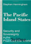 دانلود کتاب The Pacific Island States: Security and Sovereignty in the Post-Cold War World – کشورهای جزیره اقیانوس آرام: امنیت...