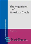 دانلود کتاب The Acquisition of Mauritian Creole – کسب کریول موریس