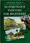 دانلود کتاب Adrian Hill’s Watercolour Painting for Beginners – نقاشی آبرنگ آدریان هیل برای مبتدیان