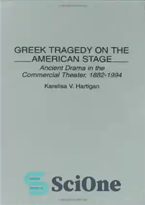 دانلود کتاب Greek Tragedy on the American Stage: Ancient Drama in the Commercial Theater, 1882-1994 – تراژدی یونانی روی صحنه...