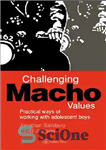 دانلود کتاب Challenging Macho Values: Ways of Working with Boys in Secondary Schools – ارزش‌های ماچو چالش برانگیز: روش‌های کار...