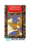 دانلود کتاب A Medieval Miscellany – یک متفرقه قرون وسطایی