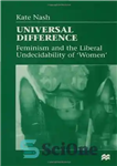 دانلود کتاب Universal Difference: Feminism and the Liberal Undecidability of Women – تفاوت جهانی: فمینیسم و تصمیم‌ناپذیری لیبرال زنان