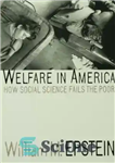 دانلود کتاب Welfare in America: How Social Science Fails the Poor – رفاه در آمریکا: چگونه علوم اجتماعی فقرا را...