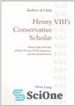 دانلود کتاب Henry VIII’s Conservative Scholar: Bishop John Stokesley and the Divorce, Royal Supremacy and Doctrinal Reform – محقق محافظه...