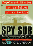 دانلود کتاب Spy Sub: A Top-Secret Mission to the Bottom of Pacific جاسوس فرعی: یک ماموریت فوق سری... 