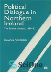 دانلود کتاب Political Dialogue in Northern Ireland: Brooke Initiative, 1989-92 – گفتگوی سیاسی در ایرلند شمالی: ابتکار بروک، 1989-1992