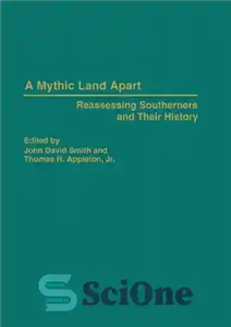 دانلود کتاب A Mythic Land Apart: Reassessing Southerners and Their History – سرزمین افسانه ای جدا: ارزیابی مجدد جنوبی ها...