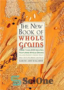 دانلود کتاب The New Book Of Whole Grains: More than 200 recipes featuring whole grains – کتاب جدید غلات کامل:...