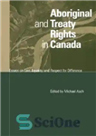 دانلود کتاب Aboriginal and Treaty Rights in Canada: Essays on Law, Equity, and Respect for Difference – حقوق بومیان و...