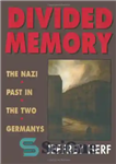 دانلود کتاب Divided Memory: The Nazi Past in the Two Germanys – خاطره تقسیم شده: گذشته نازی ها در دو...