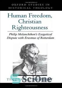 دانلود کتاب Human Freedom, Christian Righteousness: Philip Melanchthon’s Exegetical Dispute with Erasmus of Rotterdam – آزادی بشر، عدالت مسیحی: مناقشه...