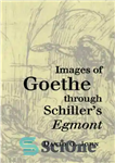 دانلود کتاب Images of Goethe through Schiller’s Egmont – تصاویر گوته از طریق اگمونت شیلر