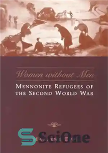 دانلود کتاب Women Without Men: Mennonite Refugees of the Second World War – زنان بدون مردان: پناهندگان منونیت جنگ جهانی...