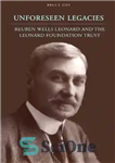 دانلود کتاب Unforeseen Legacies: Reuben Wells Leonard and the Leonard Foundation Trust – میراث های پیش بینی نشده: روبن ولز...