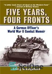 دانلود کتاب Five years, four fronts : a German officer’s World War II combat memoir – پنج سال، چهار جبهه:...