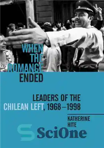 دانلود کتاب When the Romance Ended: Leaders of the Chilean Left, 1968-1998 – وقتی عاشقانه به پایان رسید: رهبران چپ...