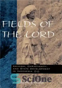 دانلود کتاب Fields of the Lord: Animism, Christian Minorities, and State Development in Indonesia – زمینه های خداوند: آنیمیسم، اقلیت...